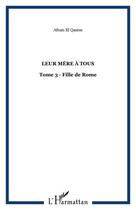 Couverture du livre « Leur mere a tous - vol03 - tome 3 - fille de rome » de Afnan El Qasem aux éditions Editions L'harmattan