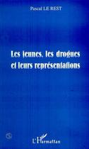 Couverture du livre « LES JEUNES, LES DROGUES ET LEURS REPRESENTATIONS » de Pascal Le Rest aux éditions Editions L'harmattan