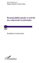 Couverture du livre « Responsabilité pénale et activité des collectivités territoriales ; évolutions et interactions » de Hugues Rabault et Pierre Tifine aux éditions L'harmattan