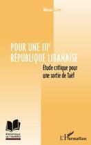 Couverture du livre « Pour une IIIe république libanaise ; étude critique pour une sortie de Taëf » de Mounir Corm aux éditions Editions L'harmattan