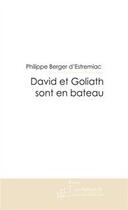 Couverture du livre « David et Goliath sont dans un bateau » de Philippe Berger D'Estremiac aux éditions Editions Le Manuscrit