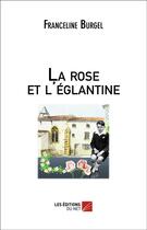 Couverture du livre « La rose et l'églantine » de Franceline Burgel aux éditions Editions Du Net