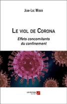 Couverture du livre « Le viol de corona ; effets concomitants du confinement » de Jean-Luc Weber aux éditions Editions Du Net