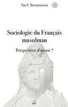 Couverture du livre « Sociologie du français musulman ; perspectives d'avenir ? » de Nasr Eddine Boutammina aux éditions Books On Demand