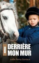 Couverture du livre « Derrière mon mur » de Remy Goniaux Joelle aux éditions Books On Demand