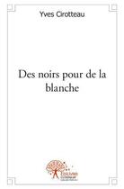 Couverture du livre « Des noirs pour de la blanche » de Antoine Thony Rancelli aux éditions Edilivre