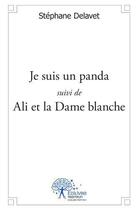 Couverture du livre « Je suis un panda ; Ali et la Dame blanche » de Stephane Delavet aux éditions Edilivre