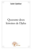 Couverture du livre « Quarante-deux histoires de Djeha » de Salah Djebbar aux éditions Edilivre