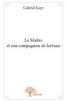 Couverture du livre « Le maître et son compagnon de fortune » de Kapy Gabriel aux éditions Edilivre
