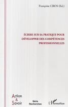 Couverture du livre « Ecrire sur sa pratique pour developper des competences professionnelles » de Françoise Cros aux éditions Editions L'harmattan