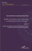 Couverture du livre « Quelle contribution des universités au développement en Afrique ? Tome 2 ; énergies renouvelables, innovations technologiques, langues et culture, démocratie et gouvernance en Afrique » de Gnon Baba aux éditions L'harmattan