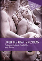 Couverture du livre « Diaule des amants musiciens ; dialogues tirés de l'Ineffable » de Philippe Jaroussault aux éditions Mon Petit Editeur