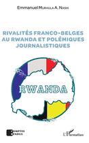 Couverture du livre « Rivalités franco-belges au Rwanda et polémiques journalistiques » de Emmanuel Murhula A. Nashi aux éditions L'harmattan