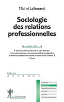 Couverture du livre « Sociologie des relations professionnelles (3e édition) » de Michel Lallement aux éditions La Decouverte