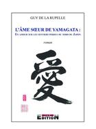 Couverture du livre « L'âme soeur de Yamagata : en amour sur les sentiers perdus du nord du Japon » de Guy De La Rupelle aux éditions Inlibroveritas