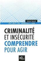 Couverture du livre « Criminalite Et Insecurite : Comprendre Pour Agir » de Olivier Hassid aux éditions Cnpp
