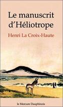 Couverture du livre « Le manuscrit d'Héliotrope » de La Croix-Haute Henri aux éditions Mercure Dauphinois
