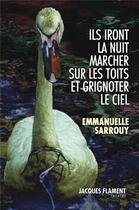 Couverture du livre « Ils iront la nuit marcher sur les toits et grignoter le ciel » de Emmanuelle Sarrouy aux éditions Jacques Flament