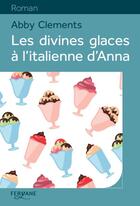 Couverture du livre « Les divines glaces à l'italienne d'Anna » de Abby Clements aux éditions Feryane