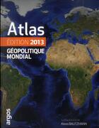 Couverture du livre « Atlas géopolitique mondial (édition 2013) » de Alexis Bautzmann aux éditions Argos