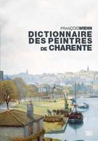 Couverture du livre « Dictionnaire des peintres de Charente » de Francois Wiehn aux éditions Geste