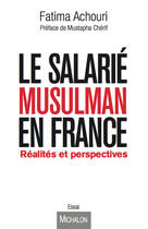 Couverture du livre « Le salarié musulman en France : réalités et perspectives » de Fatima Achouri aux éditions Michalon