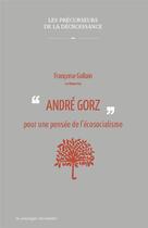 Couverture du livre « André Gorz ; pour une pensée de l'écosocialisme » de Francoise Gollain aux éditions Le Passager Clandestin