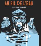 Couverture du livre « Au fil de l'eau » de Juan Diaz Canales aux éditions Rue De Sevres