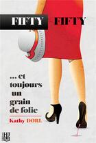 Couverture du livre « Fifty-fifty - ... et toujours un grain de folie » de Kathy Dorl aux éditions Helene Jacob