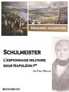 Couverture du livre « Schulmeister, l'espionnage militaire sous Napoléon Ier » de Paul Muller aux éditions Storiaebooks