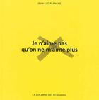 Couverture du livre « Je n'aime pas qu'on ne m'aime plus » de Jean-Luc Planche aux éditions La Lucarne Des Ecrivains