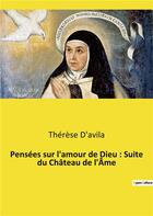 Couverture du livre « Pensees sur l'amour de dieu : suite du chateau de l'ame » de D'Avila Therese aux éditions Culturea