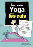 Couverture du livre « Le cahier yoga pour les nuls » de Julia Lemetais et Marygribouille aux éditions First