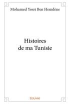 Couverture du livre « Histoires de ma Tunisie » de Ben Hemdene M Y. aux éditions Edilivre