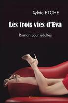 Couverture du livre « Les trois vies d'Eva » de Sylvie Etche aux éditions Edilivre