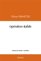 Couverture du livre « Operation rafale » de Francois Olivier aux éditions Edilivre