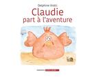 Couverture du livre « Claudie part à l'aventure » de Delphine Viotti aux éditions Long Cours