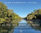 Couverture du livre « Au fil des bords de Marne : d'hier à aujourd'hui » de Jean-Francois Tifiou aux éditions Feed Back