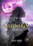 Couverture du livre « Sélénaris - Suprêmes : Suprêmes » de Chloe Ernest aux éditions Glamencia