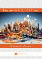 Couverture du livre « Esquisse de la Société Future » de De Molinari Gustave aux éditions John Galt
