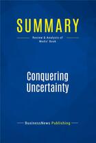 Couverture du livre « Summary: Conquering Uncertainty : Review and Analysis of Modis' Book » de Businessnews Publish aux éditions Business Book Summaries