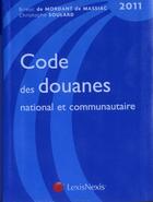 Couverture du livre « Code des douanes national et communautaire (édition 2011) » de Brieuc De Mordant De Massiac et Christophe Soulard aux éditions Lexisnexis