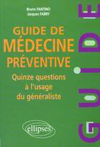 Couverture du livre « Guide de medecine preventive - quinze questions a l'usage du generaliste » de Fantino/Fabry aux éditions Ellipses