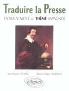 Couverture du livre « Traduire la presse - entrainement au theme espagnol » de Flores/Durand aux éditions Ellipses