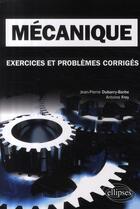 Couverture du livre « Mécanique ; exercices et problèmes corrigés ; MPSI-PCSI-PTSI licence » de Dubarry-Barbe/Frey aux éditions Ellipses