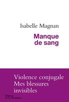 Couverture du livre « Manque de sang ; violence conjugale, mes blessures invisibles » de Isabelle Magnan aux éditions La Martiniere