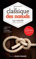 Couverture du livre « Le classique des noeuds ; 130 noeuds étape par étape » de Franck Ripault aux éditions Ouest France