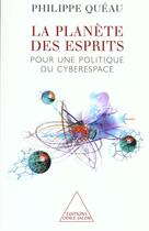 Couverture du livre « La planete des esprits - pour une politique du cyberespace » de Philippe Quéau aux éditions Odile Jacob