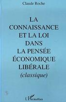 Couverture du livre « La connaissance et la loi dans la pensee economique liberale classique, 430 » de Claude Roche aux éditions L'harmattan