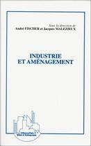 Couverture du livre « Industrie et aménagement » de Jacques Malezieux et Andre Fischer aux éditions L'harmattan